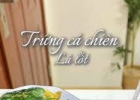 Biến tấu trứng cá với lá lốt? Lạ miệng nhưng lại cực cuốn